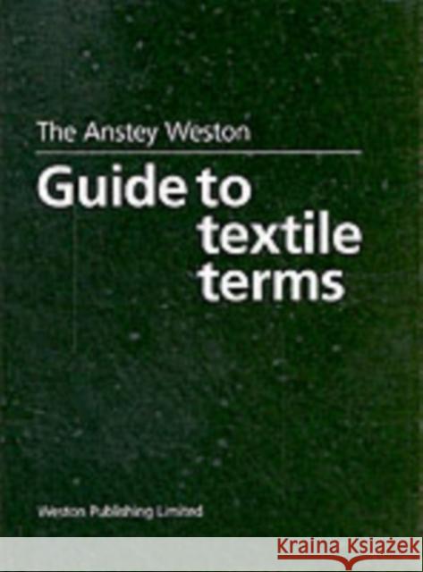 The Anstey Weston Guide to Textile Terms T. Weston 9780953013005 Weston Publishing Ltd - książka