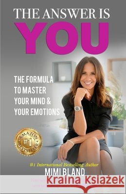 The Answer is You: The Formula to Master Your Mind and Your Emotions Bland, Mimi 9798698463412 Independently Published - książka