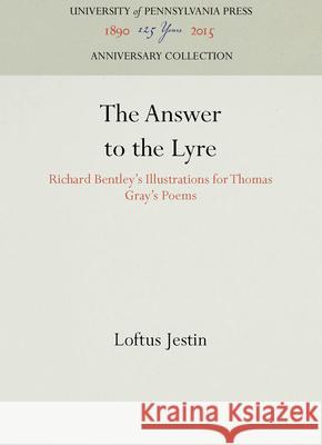 The Answer to the Lyre: Richard Bentley's Illustrations for Thomas Gray's Poems Loftus Festin   9780812281842 University of Pennsylvania Press - książka