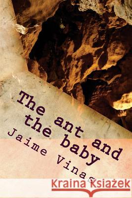 The ant and the baby Jaime I. Vinas 9781545062166 Createspace Independent Publishing Platform - książka
