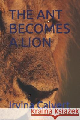 The Ant Becomes a Lion Irvina Calvert 9798515422981 Independently Published - książka