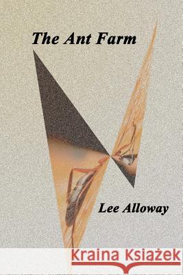 The Ant Farm: Reflections, Refraction and Farewells Lee Alloway 9780615554761 Ancient Eagle Press - książka