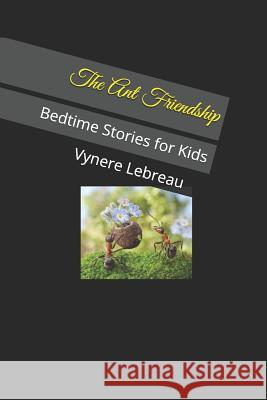 The Ant Friendship: Bedtime Stories for Kids Vynere Lebreau 9781729057230 Independently Published - książka