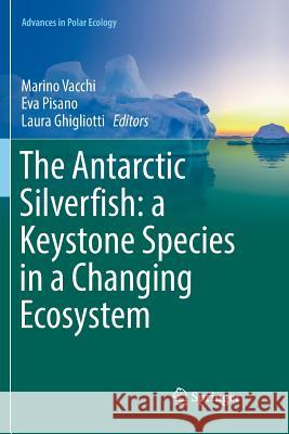 The Antarctic Silverfish: A Keystone Species in a Changing Ecosystem Vacchi, Marino 9783319857749 Springer - książka