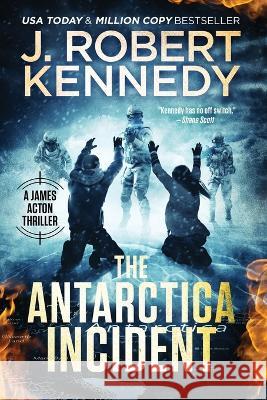 The Antarctica Incident J Robert Kennedy 9781990418419 UnderMill Press - książka