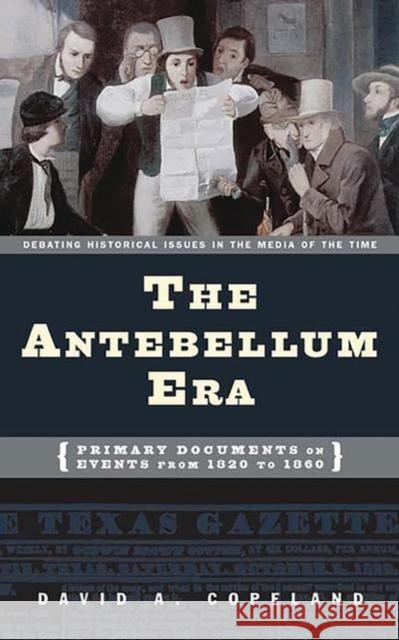 The Antebellum Era: Primary Documents on Events from 1820 to 1860 Copeland, David a. 9780313320798  - książka