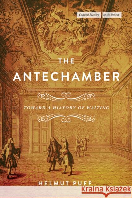 The Antechamber: Toward a History of Waiting Helmut Puff 9781503635418 Stanford University Press - książka