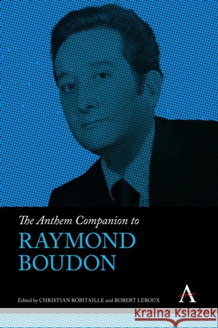 The Anthem Companion to Raymond Boudon Christian Robitaille Robert LeRoux 9781839991455 Anthem Press - książka