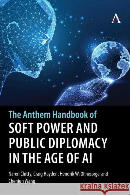 The Anthem Handbook of Soft Power and Public Diplomacy in the Age of AI Naren Chitty Craig Hayden Chenjun (Ellie 9781839996641 Anthem Press - książka
