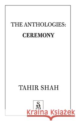 The Anthologies: Ceremony Tahir Shah 9781912383375 Secretum Mundi Limited - książka