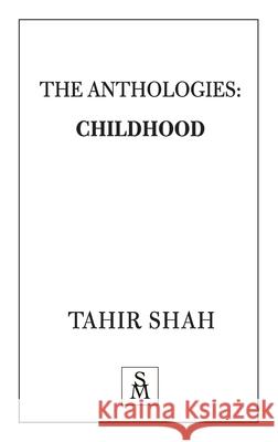 The Anthologies: Childhood Tahir Shah 9781912383382 Secretum Mundi Limited - książka