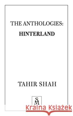 The Anthologies: Hinterland Tahir Shah 9781912383443 Secretum Mundi Limited - książka