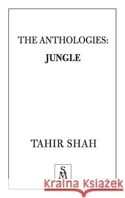 The Anthologies: Jungle Tahir Shah 9781912383467 Secretum Mundi Limited - książka