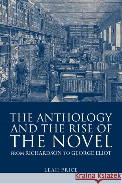 The Anthology and the Rise of the Novel: From Richardson to George Eliot Price, Leah 9780521539395 Cambridge University Press - książka