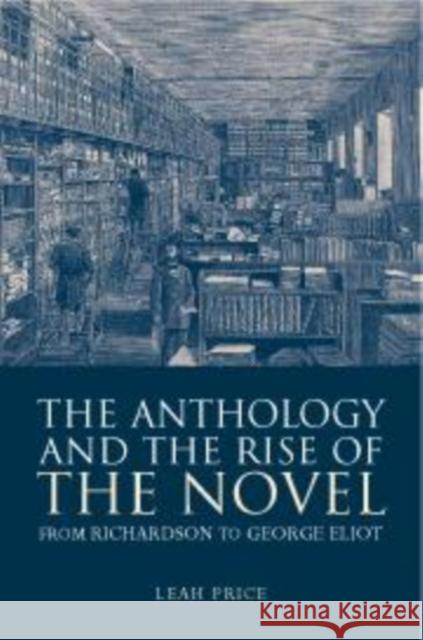 The Anthology and the Rise of the Novel: From Richardson to George Eliot Price, Leah 9780521782081 Cambridge University Press - książka