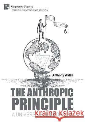 The Anthropic Principle: A Universe Built for Man Anthony Walsh   9781648895241 Vernon Press - książka