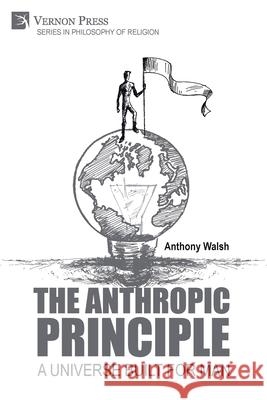 The Anthropic Principle: A Universe Built for Man Anthony Walsh 9781648895852 Vernon Press - książka