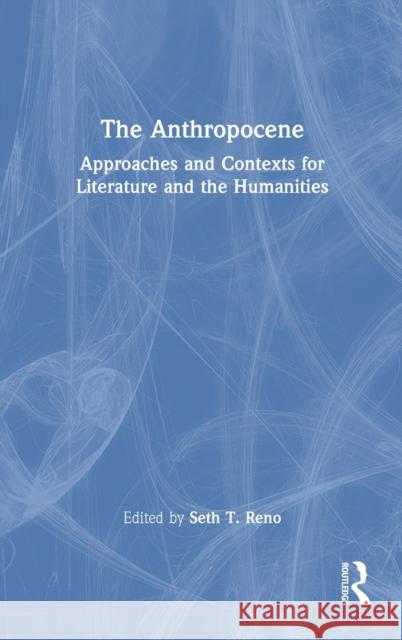 The Anthropocene: Approaches and Contexts for Literature and the Humanities Seth T. Reno 9780367558390 Routledge - książka