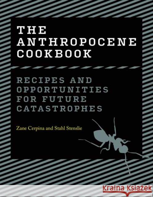 The Anthropocene Cookbook: Recipes and Opportunities for Future Catastrophes Stahl Stenslie 9780262047401 MIT Press Ltd - książka