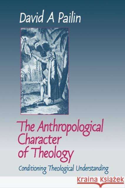 The Anthropological Character of Theology Pailin, David A. 9780521390699 CAMBRIDGE UNIVERSITY PRESS - książka