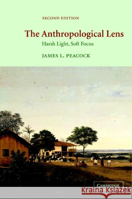 The Anthropological Lens: Harsh Light, Soft Focus Peacock, James L. 9780521004596  - książka