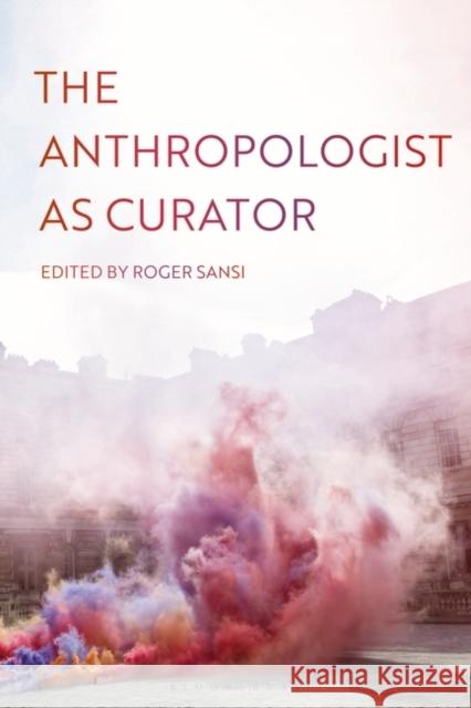 The Anthropologist as Curator Roger Sansi 9781350081901 Bloomsbury Academic - książka