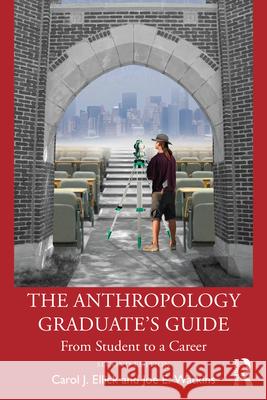 The Anthropology Graduate's Guide: From Student to a Career Carol J. Ellick Joe E. Watkins 9781032281124 Taylor & Francis Ltd - książka