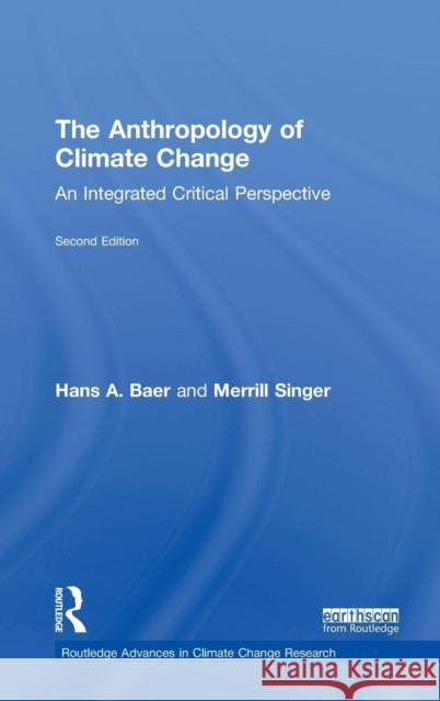 The Anthropology of Climate Change: An Integrated Critical Perspective Hans A. Baer Merrill Singer 9781138574823 Routledge - książka