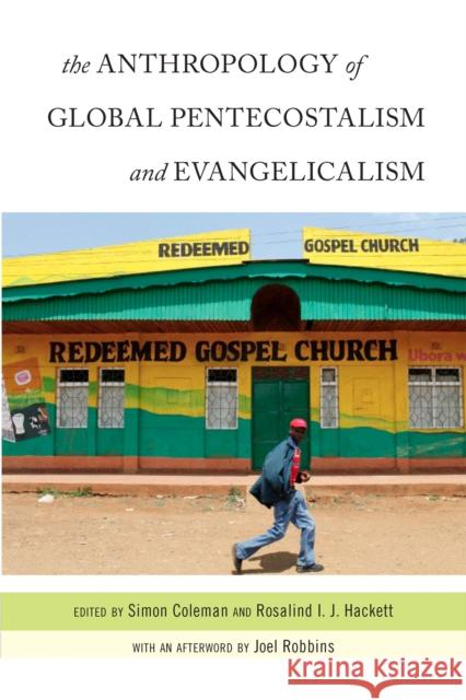 The Anthropology of Global Pentecostalism and Evangelicalism Rosalind Hackett Simon Coleman Joel Robbins 9780814772591 New York University Press - książka