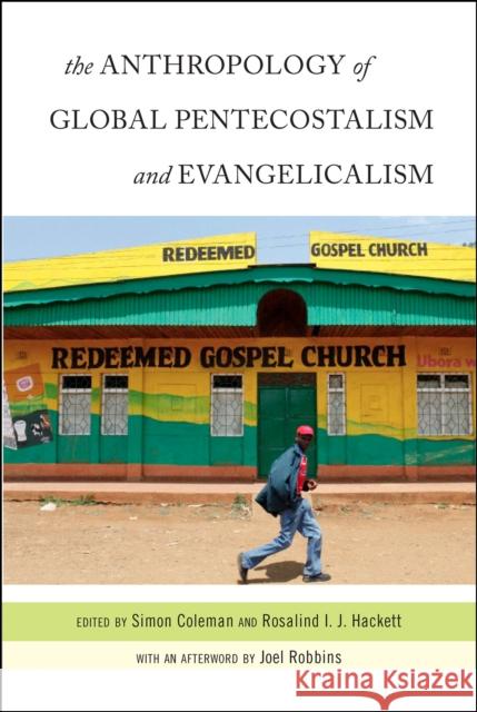 The Anthropology of Global Pentecostalism and Evangelicalism Rosalind Hackett Simon Coleman Joel Robbins 9780814772607 New York University Press - książka