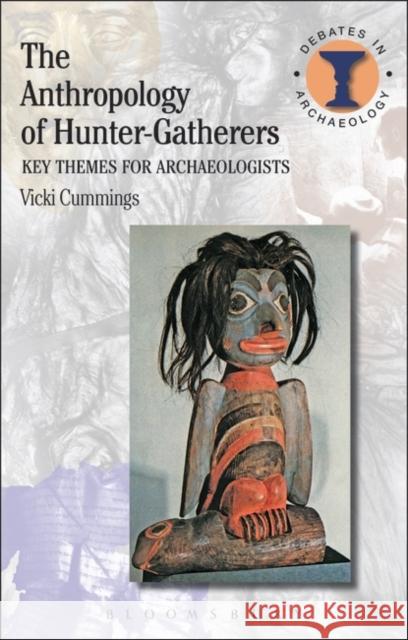 The Anthropology of Hunter-Gatherers : Key Themes for Archaeologists Vicki Cummings 9781780932026  - książka
