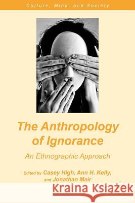 The Anthropology of Ignorance: An Ethnographic Approach High, C. 9780230340824  - książka