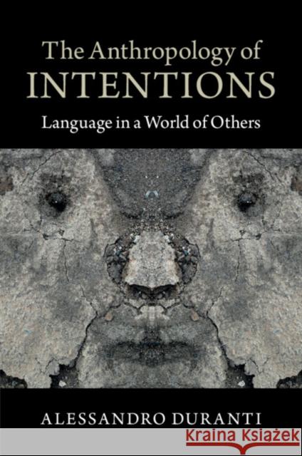 The Anthropology of Intentions: Language in a World of Others Duranti, Alessandro 9781107652033 CAMBRIDGE UNIVERSITY PRESS - książka