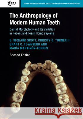 The Anthropology of Modern Human Teeth: Dental Morphology and Its Variation in Recent and Fossil Homo Sapiens G. Richard Scott Christy G. Turne Grant C. Townsend 9781107174412 Cambridge University Press - książka