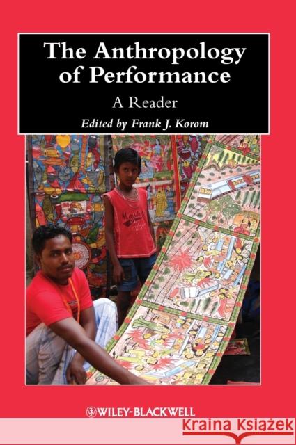 The Anthropology of Performance Korom, Frank J. 9781118323984 Wiley-Blackwell - książka