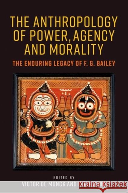 The Anthropology of Power, Agency, and Morality: The Enduring Legacy of F. G. Bailey Munck, Victor de 9781526158253 Manchester University Press - książka