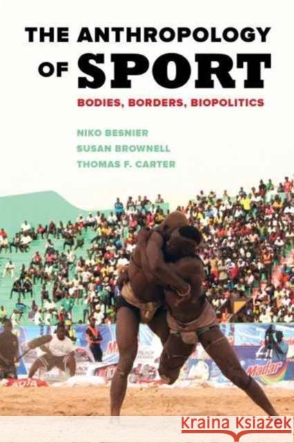 The Anthropology of Sport: Bodies, Borders, Biopolitics Brownell, Susan; Besnier, Niko; Carter, Thomas F. 9780520289017 John Wiley & Sons - książka