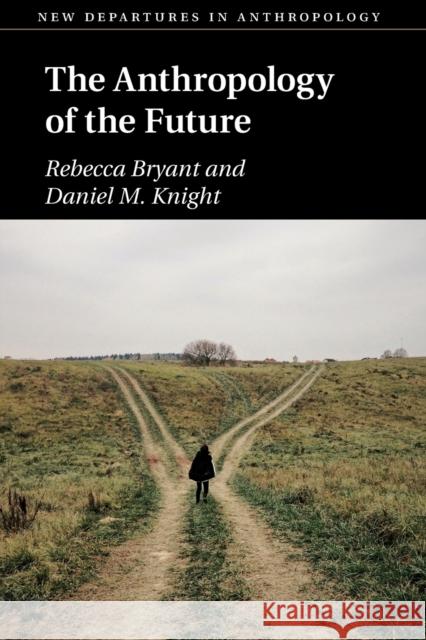 The Anthropology of the Future Rebecca Bryant Daniel M. Knight 9781108434379 Cambridge University Press - książka