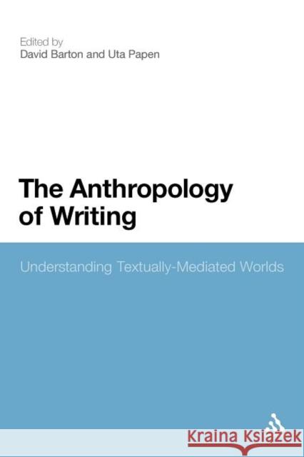 The Anthropology of Writing: Understanding Textually Mediated Worlds Barton, David 9781441128898 Continuum - książka