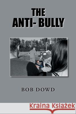 The Anti- Bully Bob Dowd 9781524538675 Xlibris - książka