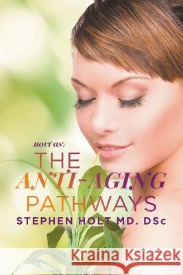 The Anti-aging Pathways Stephen Holt MD Dsc 9781640452114 Litfire Publishing, LLC - książka