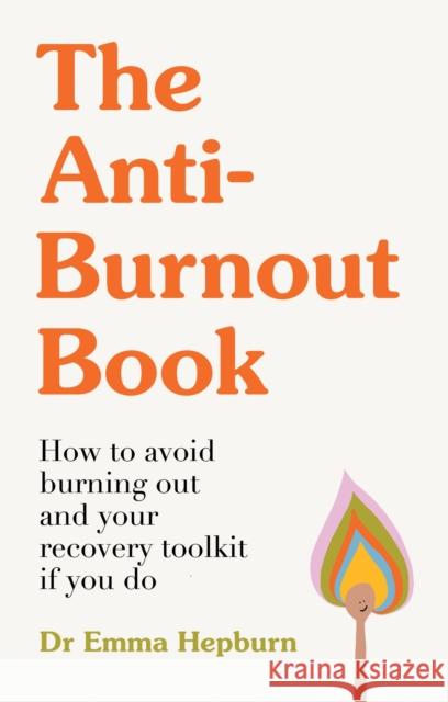 The Anti-Burnout Book: How to Avoid Burnout and Your Recovery Toolkit if You Do Dr Emma Hepburn 9781529445442 Quercus Publishing - książka