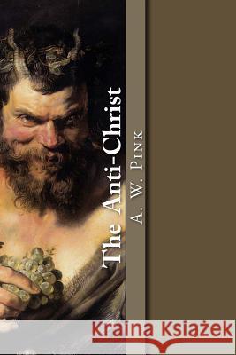 The Anti-Christ Arthur W. Pink 9781478137610 Createspace - książka