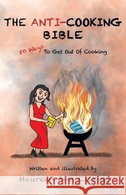 The Anti-Cooking Bible: 50 Ways To Get Out Of Cooking Maureen Ann Clarke 9780998206998 Grackle - książka