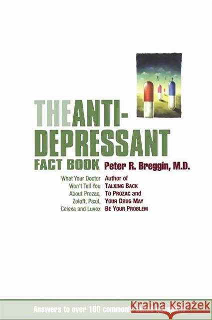 The Anti-Depressant Fact Book: What Your Doctor Won't Tell You about Prozac, Zoloft, Paxil, Celexa, and Luvox Breggin, Peter R. 9780738204512 Perseus Publishing - książka
