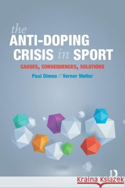 The Anti-Doping Crisis in Sport: Causes, Consequences, Solutions Paul Dimeo Verner Mller 9781138681675 Routledge - książka