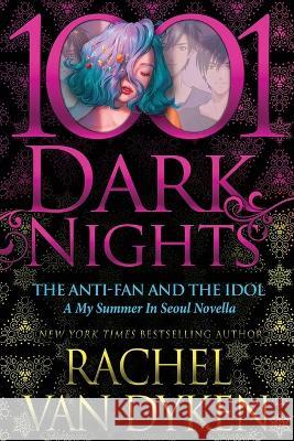 The Anti-Fan and the Idol: A My Summer In Seoul Novella Rachel Van Dyken 9781970077988 Evil Eye Concepts Incorporated - książka