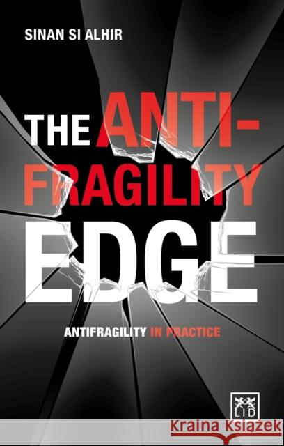 The Anti-Fragility Edge: Antifragility in Practice Si Alhir 9780996943307 LID Publishing Inc. - książka