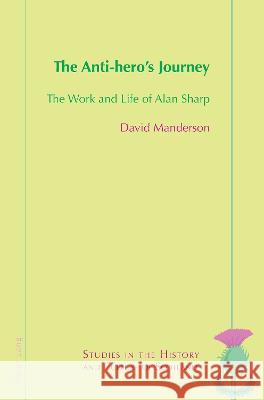 The Anti-hero's Journey: The Work and Life of Alan Sharp Valentina Bold David Manderson 9781789975758 Peter Lang Ltd, International Academic Publis - książka