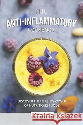 The Anti-Inflammatory Cookbook: Discover the Healing Power of Nutritious Foods Angel Burns 9781687245335 Independently Published - książka